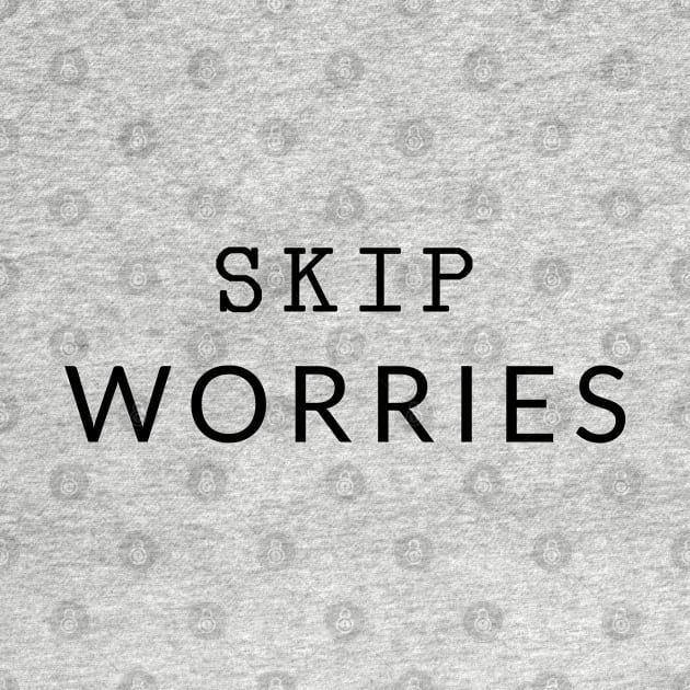 Skip Worries by vpessagno